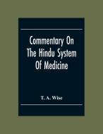 Commentary On The Hindu System Of Medicine di T. A. Wise edito da Alpha Editions