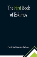 The First Book of Eskimos di Franklin Brewster Folsom edito da Alpha Editions