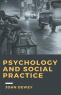 Psychology and Social Practice di John Dewey edito da MJP Publisher