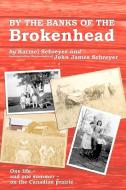 By the Banks of the Brokenhead: One Life, and One Summer, on the Canadian Prairie di Karmel Schreyer edito da CHAMELEON PR LTD
