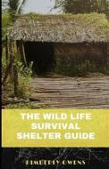 The Wild Life Survival Shelter Guide di Kimberly Owens edito da Independently Published