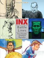 Inx Battle Lines: Four Decades of Political Illustration edito da NOW WHAT MEDIA