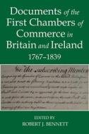 Documents of the First chambers of Commerce in Britain and Ireland, 1767-1839 di Robert J. Bennett edito da OUP Oxford