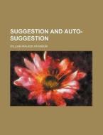 Suggestion And Auto-suggestion di William Walker Atkinson edito da General Books Llc