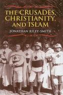 The Crusades, Christianity and Islam di Jonathan Riley-Smith edito da Columbia University Press