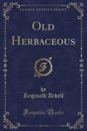 Old Herbaceous (classic Reprint) di Reginald Arkell edito da Forgotten Books