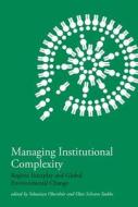 Managing Institutional Complexity - Regime Interplay and Global Environmental Change di Sebastian Oberthür edito da MIT Press