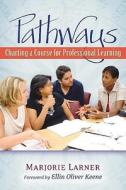 Pathways: Charting a Course for Professional Learning di Marjorie Larner edito da HEINEMANN EDUC BOOKS