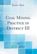Coal Mining Practice in District III (Classic Reprint) di S. O. Andros edito da Forgotten Books