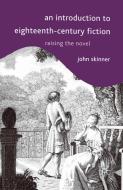 An Introduction to Eighteenth-Century Fiction di John Skinner edito da Macmillan Education UK
