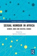 Sexual Humour In Africa di Ignatius Chukwumah edito da Taylor & Francis Ltd