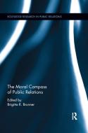 The Moral Compass Of Public Relations edito da Taylor & Francis Ltd