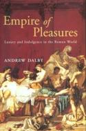 Empire of Pleasures di Andrew Dalby edito da Taylor & Francis Ltd