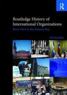 Routledge History of International Organizations di Dr Bob Reinalda edito da Taylor & Francis Ltd