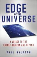 Edge of the Universe: A Voyage to the Cosmic Horizon and Beyond di Paul Halpern edito da WILEY