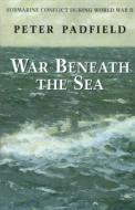War Beneath The Sea di Peter Padfield