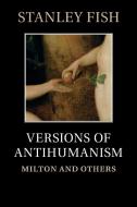 Versions of Antihumanism di Stanley Fish edito da Cambridge University Press