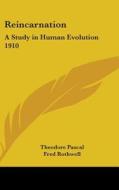 Reincarnation: A Study In Human Evolutio di THEODORE PASCAL edito da Kessinger Publishing