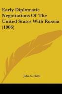 Early Diplomatic Negotiations Of The Uni di JOHN C. HILDT edito da Kessinger Publishing