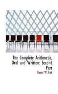 The Complete Arithmetic, Oral And Written di Daniel W Fish edito da Bibliolife