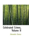 Celebrated Crimes, Volume Ii di Alexandre Dumas edito da Bibliolife