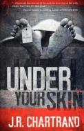 Under Your Skin di J. R. Chartrand edito da Stonehouse Ink