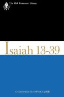 Isaiah 13-39: A Commentary di Otto Kaiser edito da WESTMINSTER PR