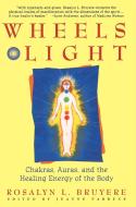 Wheels of Light: Chakras, Auras, and the Healing Energy of the Body di Rosalyn Bruyere edito da FIRESIDE BOOKS