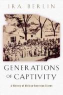 Generations of Captivity di Ira Berlin edito da Harvard University Press
