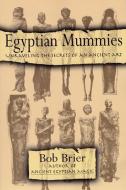 Egyptian Mummies: Unraveling the Secrets of an Ancient Art di Bob Brier edito da Harper Perennial