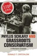 Phyllis Schlafly and Grassroots Conservatism di Donald T. Critchlow edito da Princeton University Press