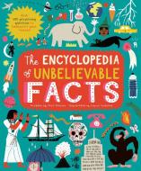 The Encyclopedia Of Unbelievable Facts di Jane Wilsher edito da Frances Lincoln Publishers Ltd