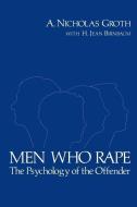 Men Who Rape: The Psychology of the Offender di A. Nicholas Groth edito da BASIC BOOKS