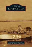 Moses Lake di Freya Hart, Moses Lake Museum & Art Center edito da ARCADIA PUB (SC)