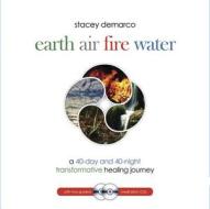 Earth Air Fire Water: A 40-Day & 40-Night Transformative Healing Journey di Stacey Demarco edito da LLEWELLYN PUB