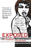 Exposed The Naked Truth About Women di Mrs Jimmie Dismuke edito da Infinity Publishing (pa)