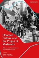 Ottoman Culture And The Project Of Modernity edito da Bloomsbury Publishing PLC