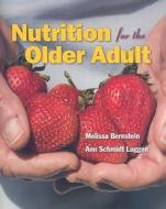 Nutrition For The Older Adult di Melissa Bernstein, Ann Schmidt Luggen edito da Jones And Bartlett Publishers, Inc