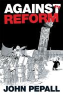 Against Reform di John Pepall edito da University of Toronto Press