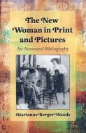 Woods, M:  The New Woman in Print and Pictures di Marianne Berger Woods edito da McFarland
