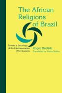 The African Religions of Brazil: Toward a Sociology of the Interpenetration of Civilizations di Roger Bastide edito da JOHNS HOPKINS UNIV PR