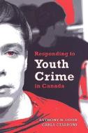 Responding to Youth Crime in Canada di Carla Cesaroni, Anthony N. Doob edito da University of Toronto Press