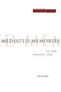 Mediated Memories in the Digital Age di Jose van Dijck edito da Stanford University Press