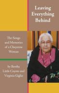 Leaving Everything Behind di Bertha Little Coyote, Virginia Giglio edito da University of Oklahoma Press