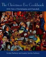 The Christmas Eve Cookbook: With Tales of Nochebuena and Chanukah di Ferdie Pacheco edito da UNIV PR OF FLORIDA