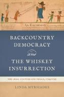 Backcountry Democracy and the Whiskey Insurrection di Linda Myrsiades edito da UNIV OF GEORGIA PR