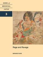 Rage and Ravage: Gods of Medieval Japan, Volume 3 di Bernard Faure edito da UNIV OF HAWAII PR