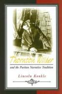 Thornton Wilder and the Puritan Narrative Tradition di Lincoln Konkle edito da University of Missouri Press