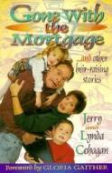 Gone with the Mortgage, and Other Heir-Raising Stories di Jerry Cohagan, Lynda Cohagan edito da Beacon Hill Press