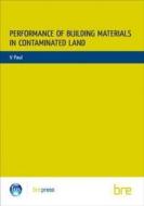 Performance of Building Materials on Contaminated Land di Vikram Paul edito da IHS BRE Press